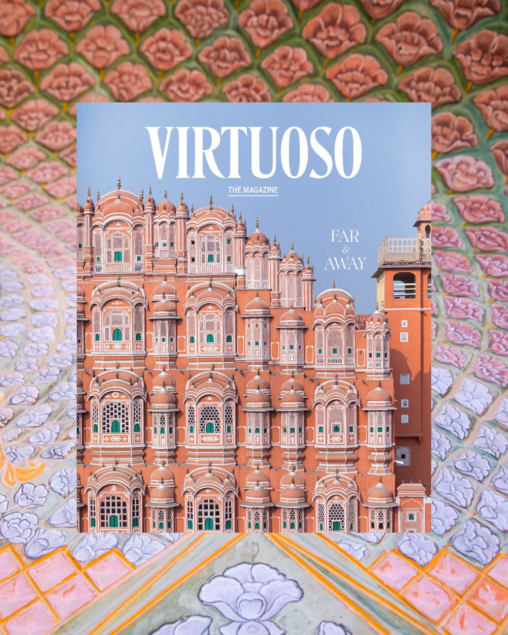 The March/April cover of Virtuoso, The Magazine shows Jaipur’s Pink Palace, with a blurb reading “Far and Away.”